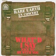 Rare Earth - What`d I Say / Nice To Be With You -7"- Rare Earth 1C 006-93 411 (D)1972