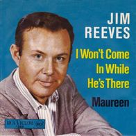 Jim Reeves - I Won`t Come In While He`s There / Maureen - 7" - RCA 1563 (UK) 1967