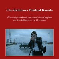 Un-)Sichtbares Filmland Kanada - Über einige Merkmale des kanadischen Kinofilms von