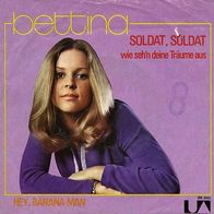 7"BETTINA · Soldat, Soldat (RAR 1971)