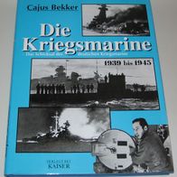 Bekker, Cajus - Die Kriegsmarine 1939 bis 1945 - Das Schicksal der deutschen Kriegsma