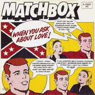 Matchbox - When You Ask About Love - 7" - Magnet 6.12 922 (D)