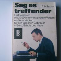 Sag es treffender" - A. M. Textor - 25000 sinnverwandte Wörter - Handbuch