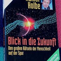 Blick in die Zukunft - Rätseln der Menschheit auf der Spur, von Rainer Holbe