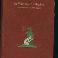 Dr. F. Königs Ratgeber in gesunden und kranken Tagen, 576 Seiten, ca.1910 bis 1915