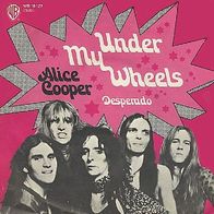 Alice Cooper - Under My Wheels / Desperado - 7"- WB 16 127 (D) 1971