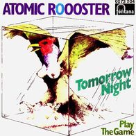 Atomic Rooster - Tomorrow Night / Play The Game - 7" - Fontana 6073 204 (D) 1975