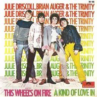 Julie Driscoll, Brian Auger &The Trinity - This Wheels On Fire -7"- Polydor 59186 (D)