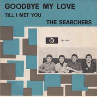 The Searchers - Goodbye My Love / Till I Met You - 7" - Pye 7N 15794 (NL) 1966