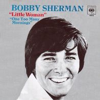 Bobby Sherman - Little Woman / One Too Many Mornings - 7" - CBS 4516 (D) 1969