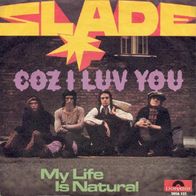 Slade - Coz I Luv You / My Life Is Natural - 7" - Polydor 2058 155 (D) 1971