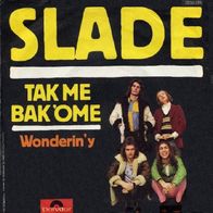 Slade - Tak Me Bak ´Ome / Wonderin´y - 7" - Polydor 2058 231 (D) 1972