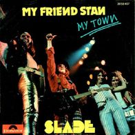 Slade - My Friend Stan / My Town - 7" - Polydor 2058 407 (D) 1973