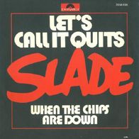 Slade - Let´s Call It Quits / When The Chips Are Down - 7"- Polydor 2058 690 (D) 1976