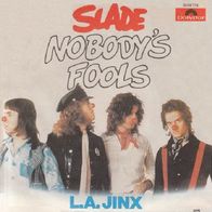 Slade - Nobody´s Fools / L.A. Jinx - 7"- Polydor 2058 716 (D) 1976