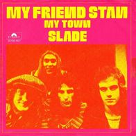 Slade - My Friend Stan / My Town - 7" - Polydor 2058 407 (NL) 1973