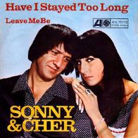 Sonny & Cher - Have I Stayed Too Long / Leave Me Be -7"- Atlantic ATL 70 172 (D) 1966