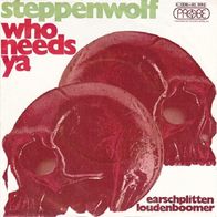 Steppenwolf - Who Needs Ya / Earschplittenloudenboomer-7"- Probe 1C 006-91 994(D)1970