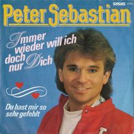 7" PETER Sebastian - Immer wieder will ich doch nur Dich (Ungespielt - MINT]