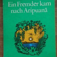 Ein Fremder kam nach Aripuana / Abenteuer-Roman v. Wolf D. Brennecke / DDR-Buch