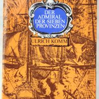 Der Admiral der "Sieben Provinzen" / Historischer Abenteuer-Roman v. Ulrich Komm -DDR