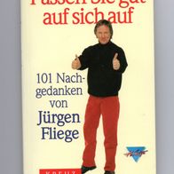 Passen Sie gut auf sich auf - 101 Nachgedanken von Jürgen Fliege