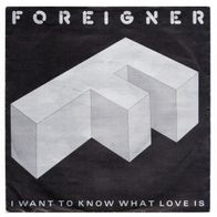 Single 7" Vinyl von The Foreigner - I Want To Know What Love Is - 1984 -
