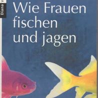 Wie Frauen fischen und jagen - Melissa Bank