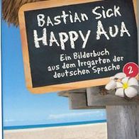 Bastian Sick - Happy Aua 2. Ein Bilderbuch aus dem Irrgarten der deutschen Sprache