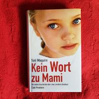 Toni Maguire - Kein Wort zu Mami - Die wahre Geschichte über eine zerstörte Kindheit