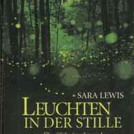 Sara Lewis - Leuchten in der Stille: Über Glühwürmchen und das Glück des Moments NEU