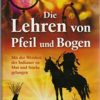 Joseph M. Marshall - Die Lehren von Pfeil und Bogen: Mit der Weisheit der Indianer ..