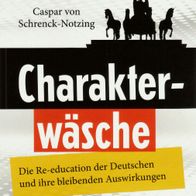 Caspar von Schrenck-Notzing - Charakterwäsche: Die Re-education der Deutschen (NEU)