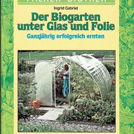 Der Biogarten unter Glas und Folie