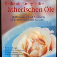 Heilende Energie der ätherischen Öle Heilessenzen und Aromaöle Samel / Krähmer