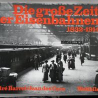 Die grosse Zeit der Eisenbahnen 1832-1914