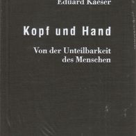 Buch - Eduard Kaeser - Kopf und Hand: Von der Unteilbarkeit des Menschen (NEU & OVP)