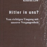 Konrad Löw - Hitler in uns?: Vom richtigen Umgang mit unserer Vergangenheit (NEU)