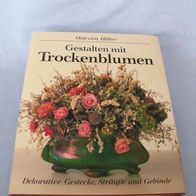 Gestalten mit Trockenblumen - Dekorative Gestecke Sträuße Gebinde - Hillier, M.