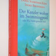 Doris Schröder-Köpf: Der Kanzler wohnt im Swimmingpool. Wie Politik gemacht wird