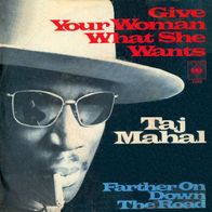 Taj Mahal - Give Your Woman What She Wants - 7" - CBS 4586 (D) 1969
