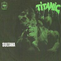 Titanic - Sultana / Canta Loco Canta - 7" - CBS 5365 (SP) 1970