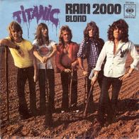 Titanic - Rain 2000 / Blond - 7" - CBS S 8185 (D) 1972