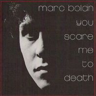 Marc Bolan - You Scare Me To Death - 7" - Cherry Red INT 113.202 (D) 1981 T. Rex