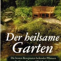 Der heilsame Garten die besten Rezepturen heilender Pflanzen für Gesundheit .........