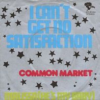 7"COMMON MARKET/ Rolling Stones · I Can´t Get No Satisfaction (CV RAR 1973)