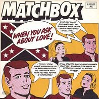 7"MATCHBOX · When You Ask About Love (RAR 1980)