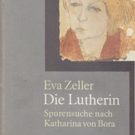 Die Lutherin Spurensuche nach Katharina von Bora. Geb. Buch von Eva Zeller