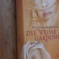 Die weiße Gardenie von Belinda Alexandra - NEU&OVP