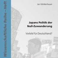 Buch - Jan Moldenhauer - Japans Politik der Null-Zuwanderung: Vorbild für Deutschland